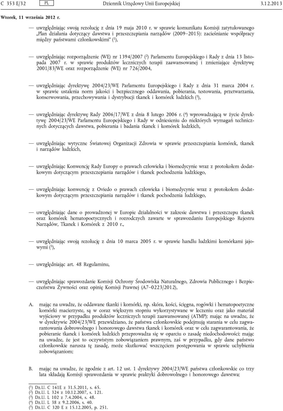 rozporządzenie (WE) nr 1394/2007 ( 2 ) Parlamentu Europejskiego i Rady z dnia 13 listopada 2007 r.