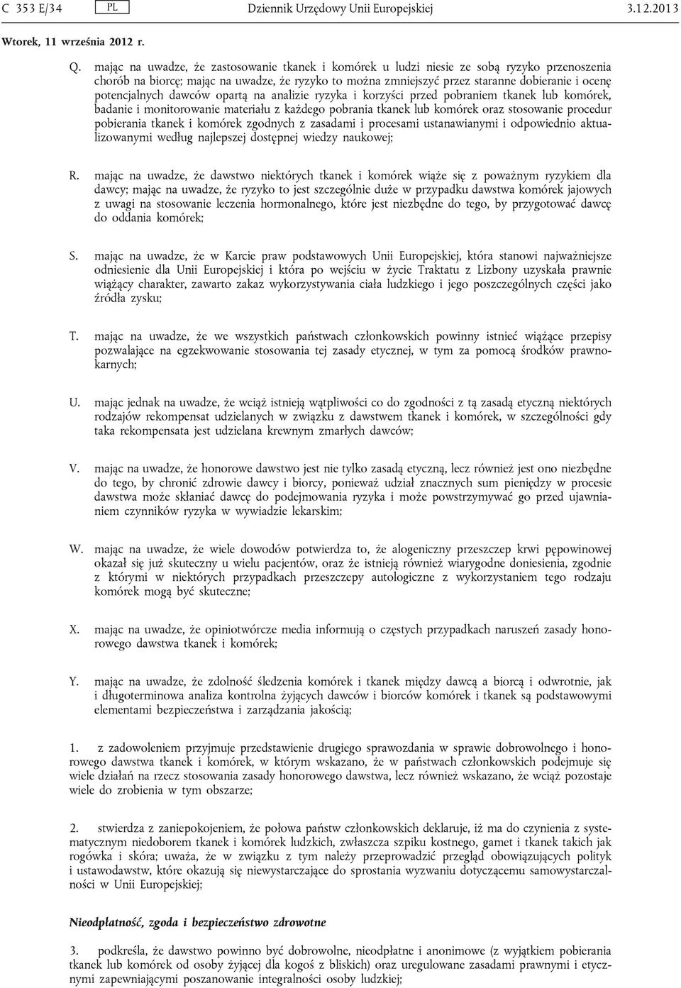 potencjalnych dawców opartą na analizie ryzyka i korzyści przed pobraniem tkanek lub komórek, badanie i monitorowanie materiału z każdego pobrania tkanek lub komórek oraz stosowanie procedur