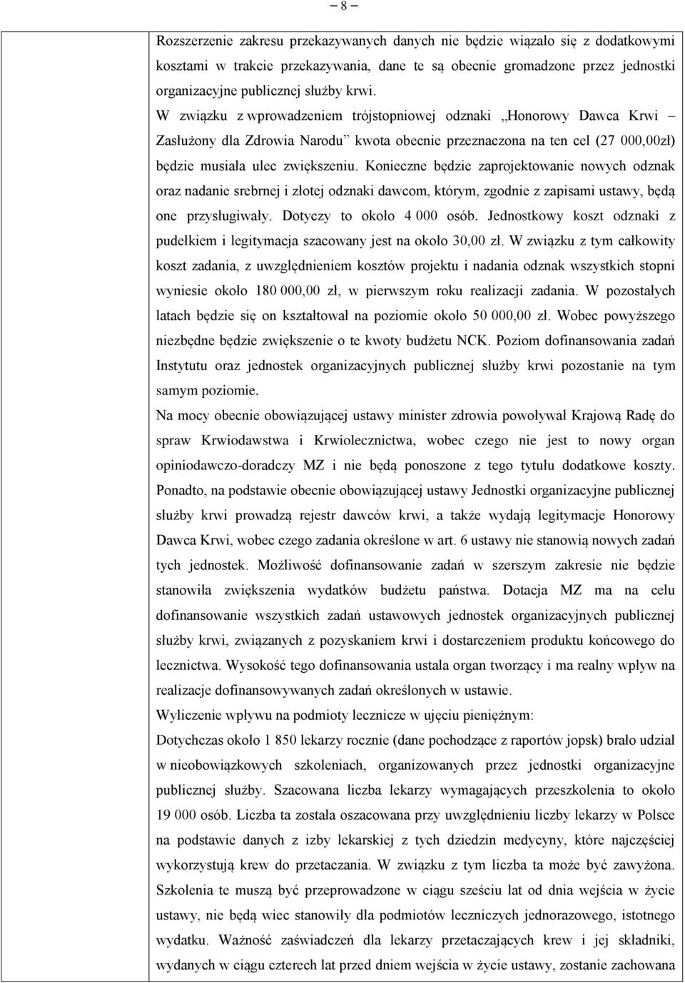 Konieczne będzie zaprojektowanie nowych odznak oraz nadanie srebrnej i złotej odznaki dawcom, którym, zgodnie z zapisami ustawy, będą one przysługiwały. Dotyczy to około 4 000 osób.