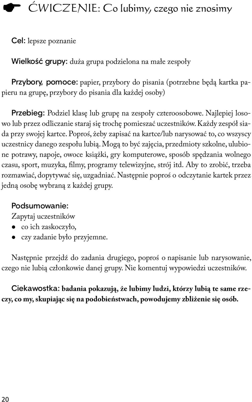 Każdy zespół siada przy swojej kartce. Poproś, żeby zapisać na kartce/lub narysować to, co wszyscy uczestnicy danego zespołu lubią.