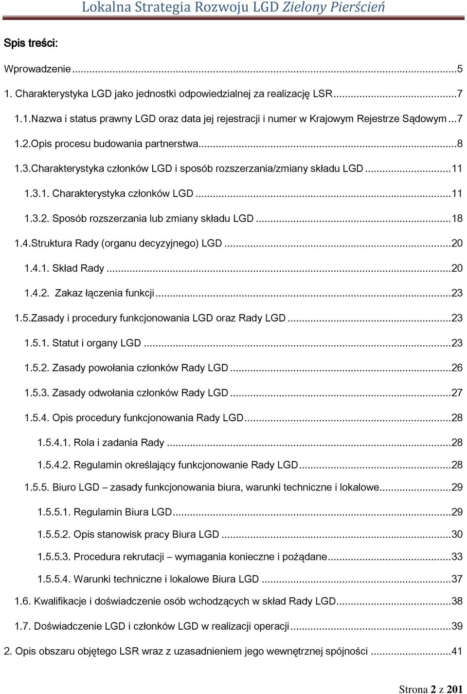 .. 18 1.4.Struktura Rady (organu decyzyjnego) LGD... 20 1.4.1. Skład Rady... 20 1.4.2. Zakaz łączenia funkcji... 23 1.5.Zasady i procedury funkcjonowania LGD oraz Rady LGD... 23 1.5.1. Statut i organy LGD.