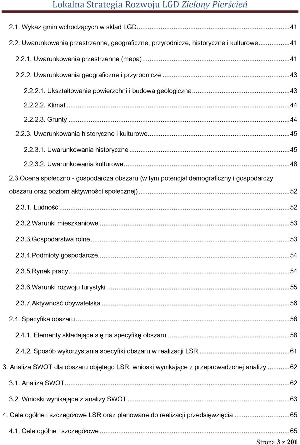 .. 48 2.3.Ocena społeczno - gospodarcza obszaru (w tym potencjał demograficzny i gospodarczy obszaru oraz poziom aktywności społecznej)... 52 2.3.1. Ludność... 52 2.3.2.Warunki mieszkaniowe... 53 2.3.3.Gospodarstwa rolne.