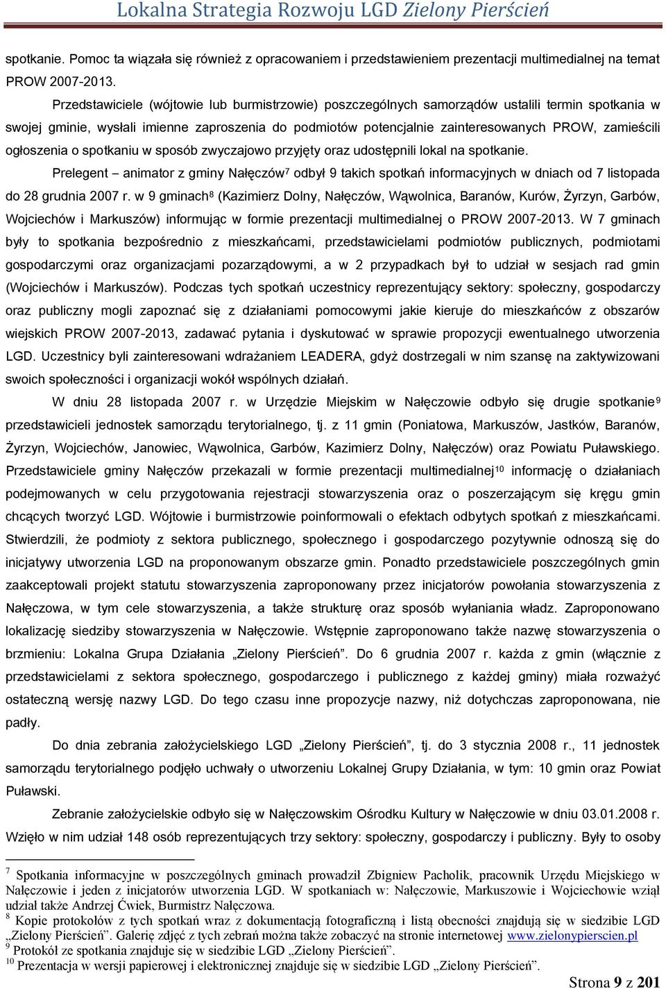 zamieścili ogłoszenia o spotkaniu w sposób zwyczajowo przyjęty oraz udostępnili lokal na spotkanie.