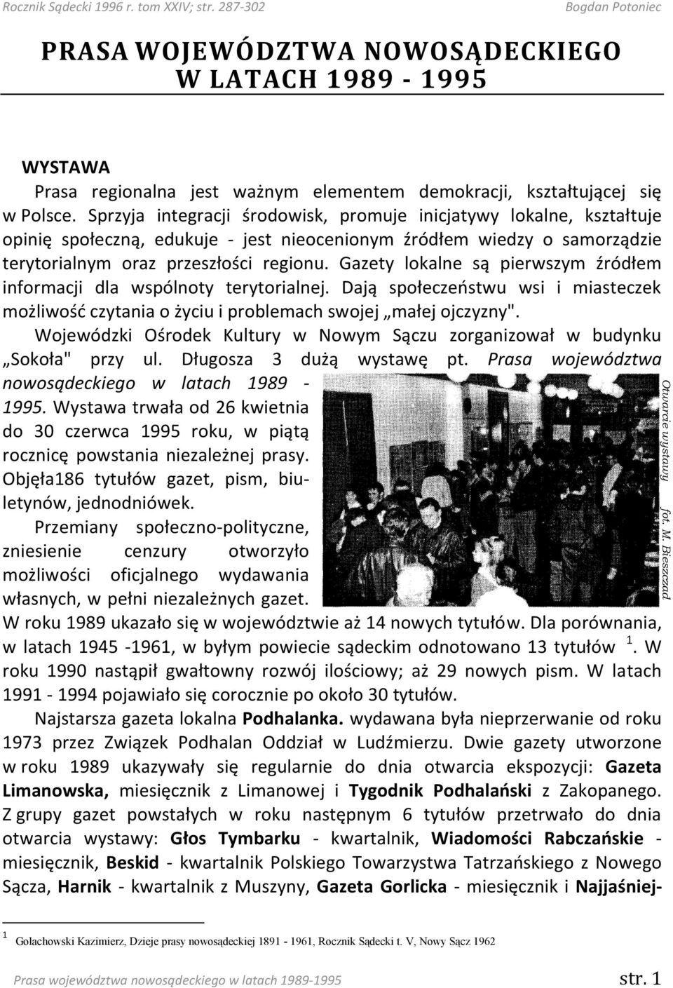 Sprzyja integracji środowisk, promuje inicjatywy lokalne, kształtuje opinię społeczną, edukuje - jest nieocenionym źródłem wiedzy o samorządzie terytorialnym oraz przeszłości regionu.