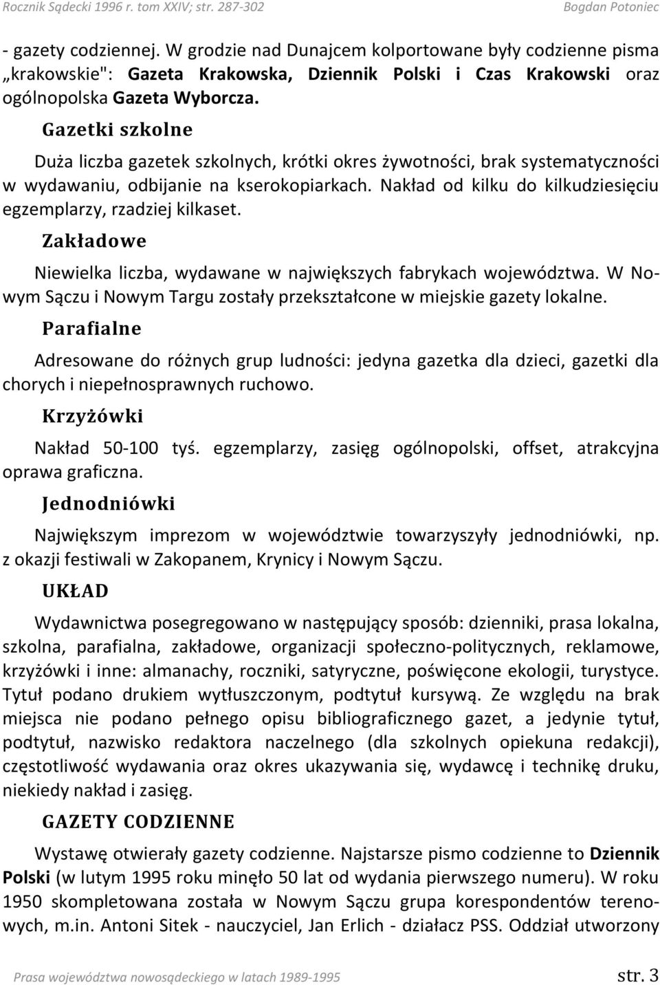 Nakład od kilku do kilkudziesięciu egzemplarzy, rzadziej kilkaset. Zakładowe Niewielka liczba, wydawane w największych fabrykach województwa.