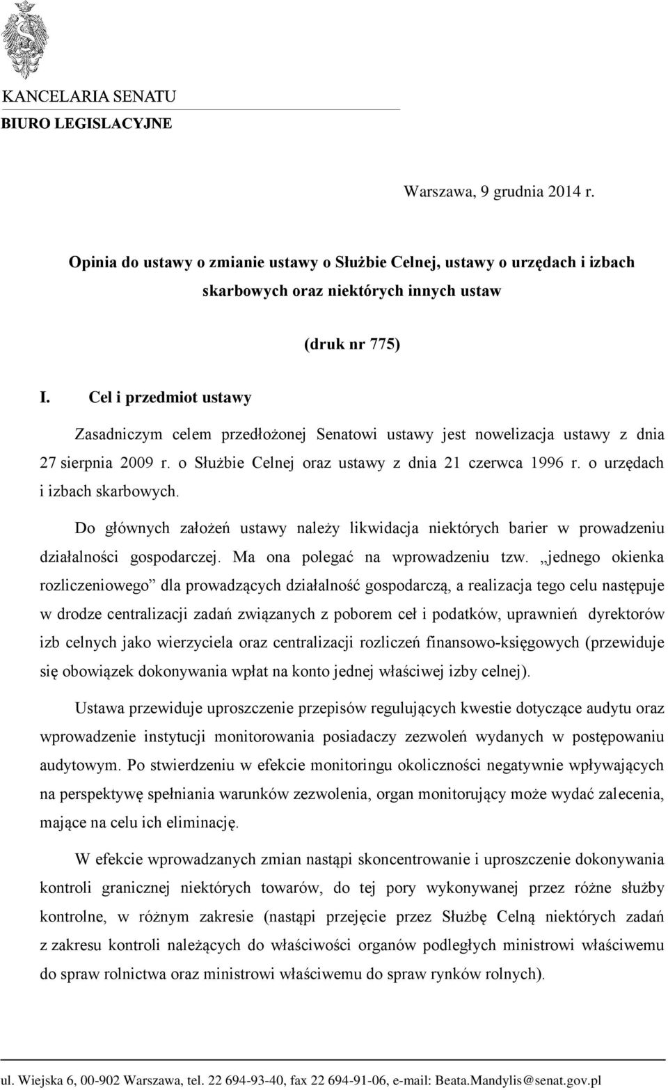 o urzędach i izbach skarbowych. Do głównych założeń ustawy należy likwidacja niektórych barier w prowadzeniu działalności gospodarczej. Ma ona polegać na wprowadzeniu tzw.