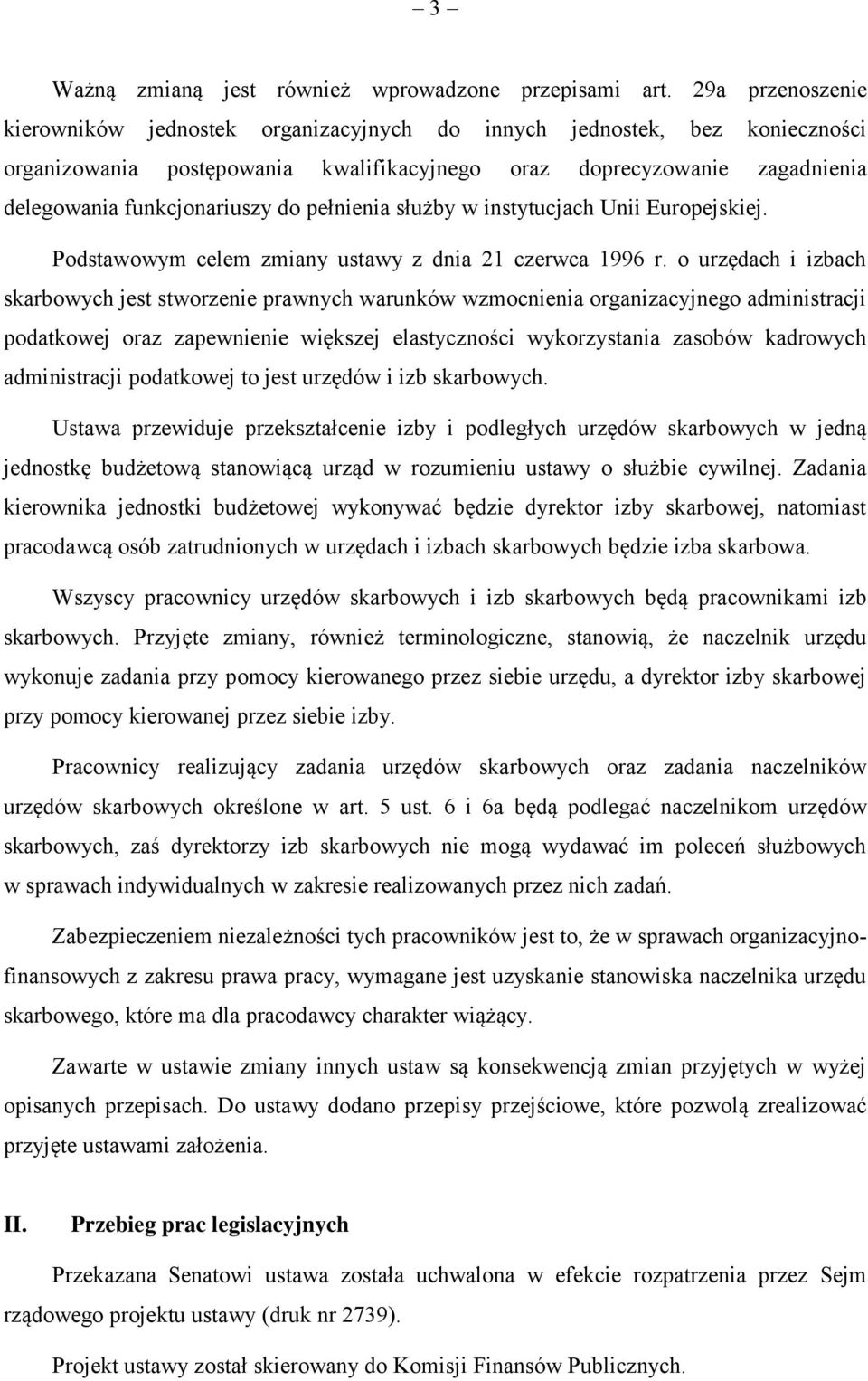 pełnienia służby w instytucjach Unii Europejskiej. Podstawowym celem zmiany ustawy z dnia 21 czerwca 1996 r.