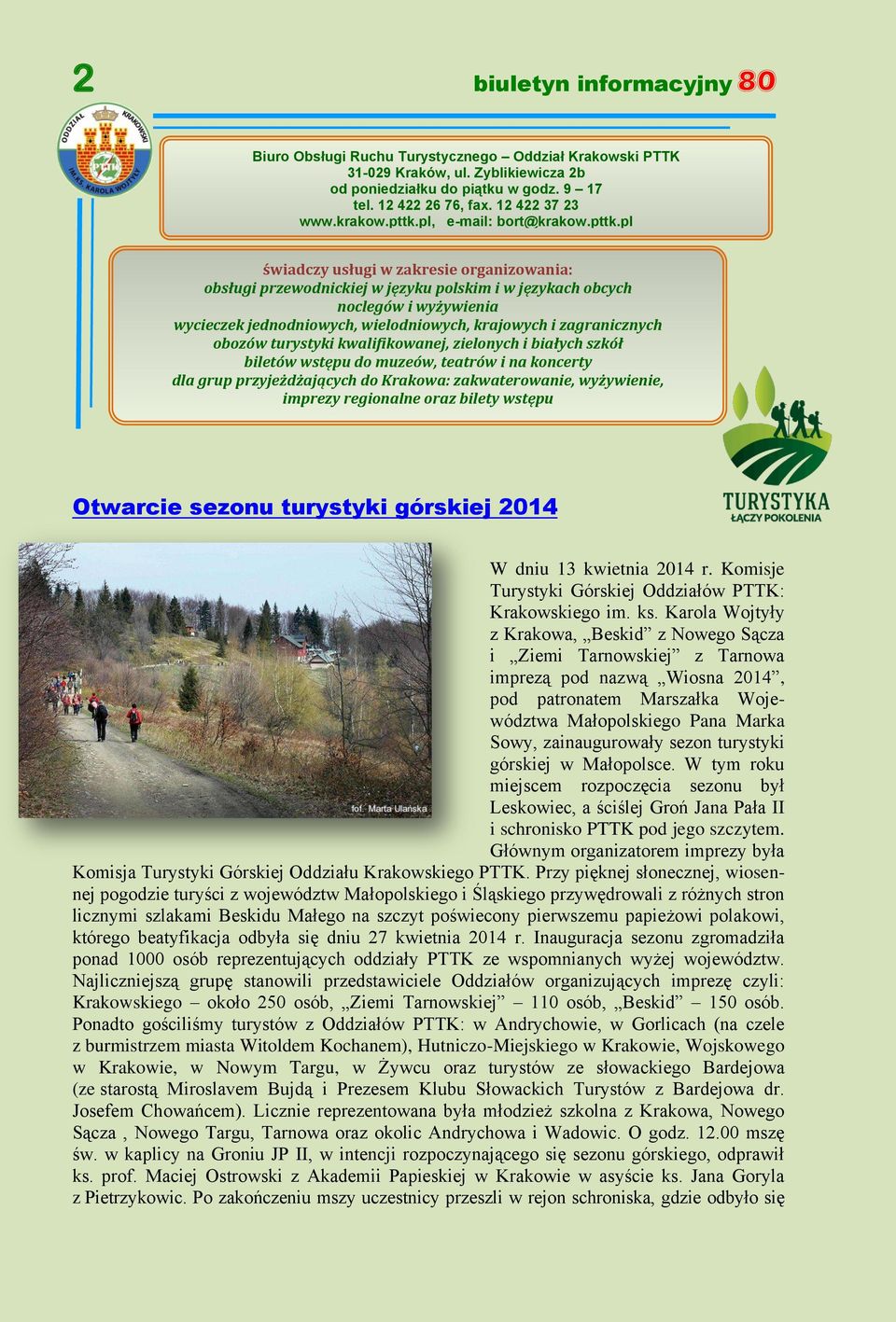 pl, e-mail: bort@pl świadczy usługi w zakresie organizowania: obsługi przewodnickiej w języku polskim i w językach obcych noclegów i wyżywienia wycieczek jednodniowych, wielodniowych, krajowych i