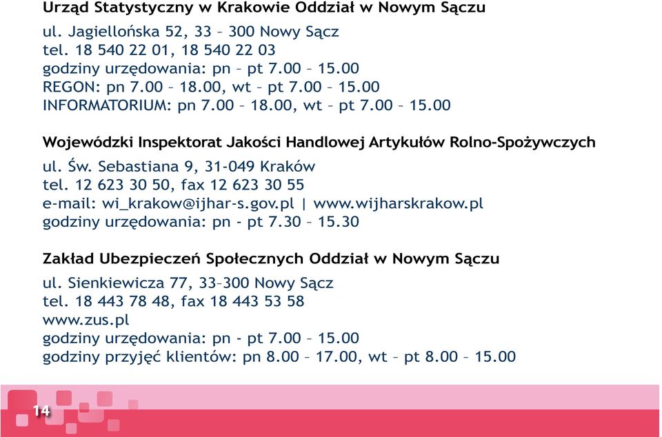 12 623 30 50, fax 12 623 30 55 e-mail: wi_krakow@ijhar-s.gov.pl www.wijharskrakow.pl godziny urzędowania: pn - pt 7.30 15.