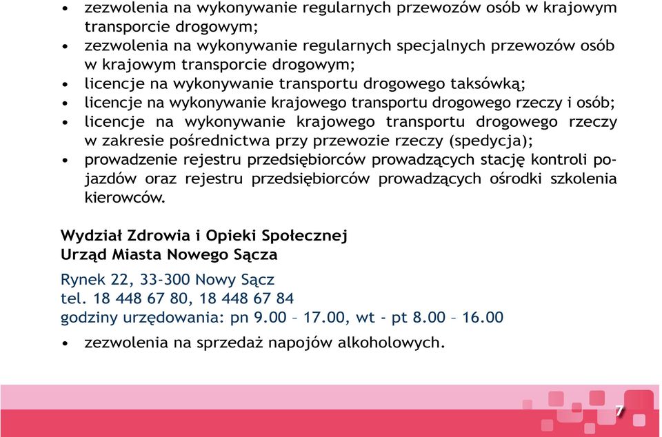 przy przewozie rzeczy (spedycja); prowadzenie rejestru przedsiębiorców prowadzących stację kontroli pojazdów oraz rejestru przedsiębiorców prowadzących ośrodki szkolenia kierowców.