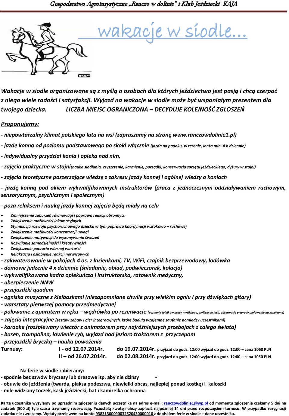 LICZBA MIEJSC OGRANICZONA DECYDUJE KOLEJNOŚĆ ZGŁOSZEŃ Proponujemy: - niepowtarzalny klimat polskiego lata na wsi (zapraszamy na stronę www.ranczowdolinie1.