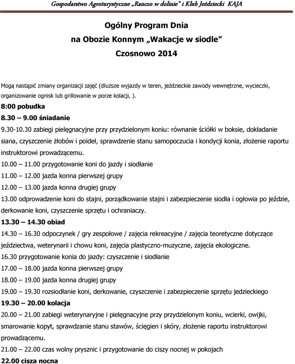 30 zabiegi pielęgnacyjne przy przydzielonym koniu: równanie ściółki w boksie, dokładanie siana, czyszczenie żłobów i poideł, sprawdzenie stanu samopoczucia i kondycji konia, złożenie raportu