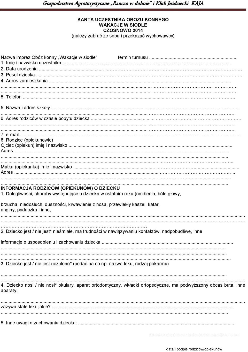 Rodzice (opiekunowie) Ojciec (opiekun) imię i nazwisko... Adres............ Matka (opiekunka) imię i nazwisko...... Adres................ INFORMACJA RODZICÓW (OPIEKUNÓW) O DZIECKU 1.