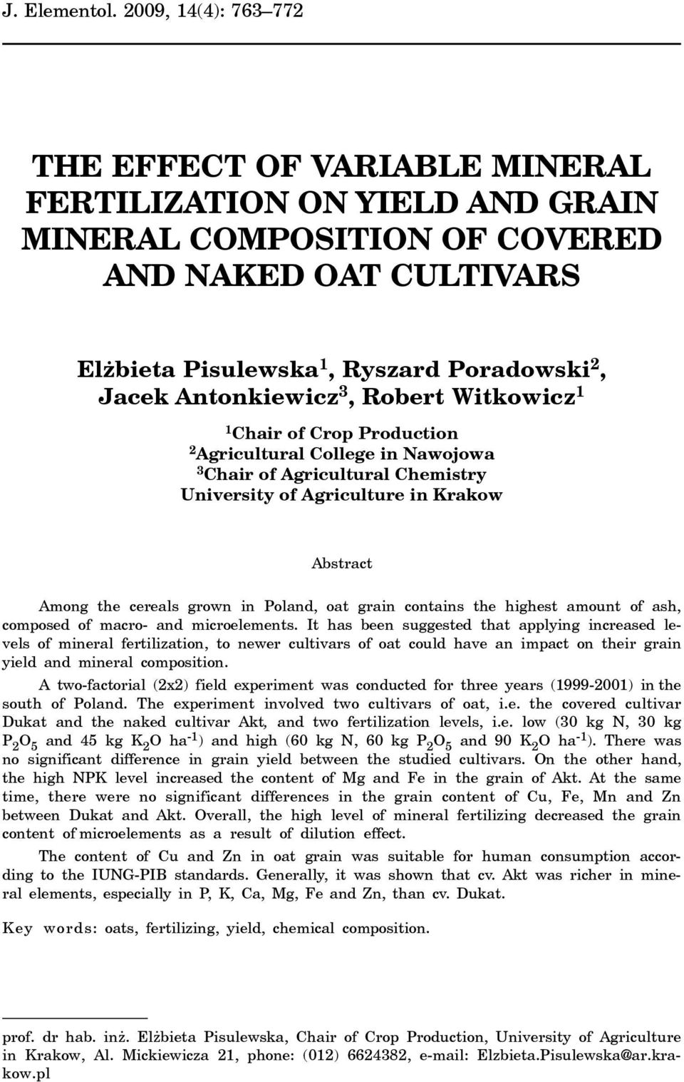 Antonkiewicz 3, Robert Witkowicz 1 1 Chair of Crop Production 2 Agricultural College in Nawojowa 3 Chair of Agricultural Chemistry University of Agriculture in Krakow Abstract Among the cereals grown