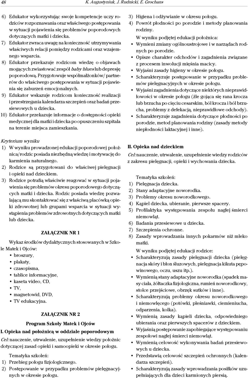 7) Edukator zwraca uwagę na konieczność utrzymywania właściwych relacji pomiędzy rodzicami oraz wzajemnego wsparcia.