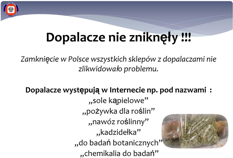 zlikwidowało problemu. Dopalacze występują w Internecie np.