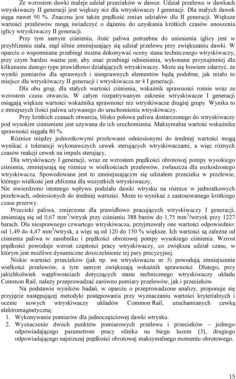 Przy tym samym ciśnieniu, ilość paliwa potrzebna do uniesienia iglicy jest w przybliżeniu stała, stąd silnie zmniejszający się udział przelewu przy zwiększaniu dawki.