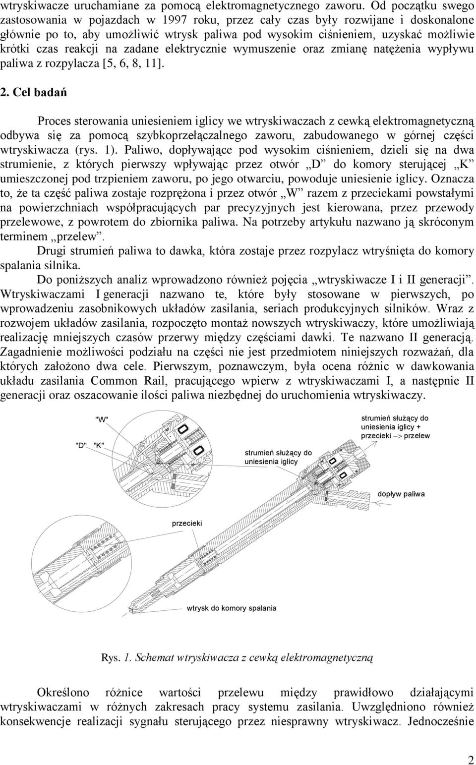 reakcji na zadane elektrycznie wymuszenie oraz zmianę natężenia wypływu paliwa z rozpylacza [5, 6, 8, 11]. 2.