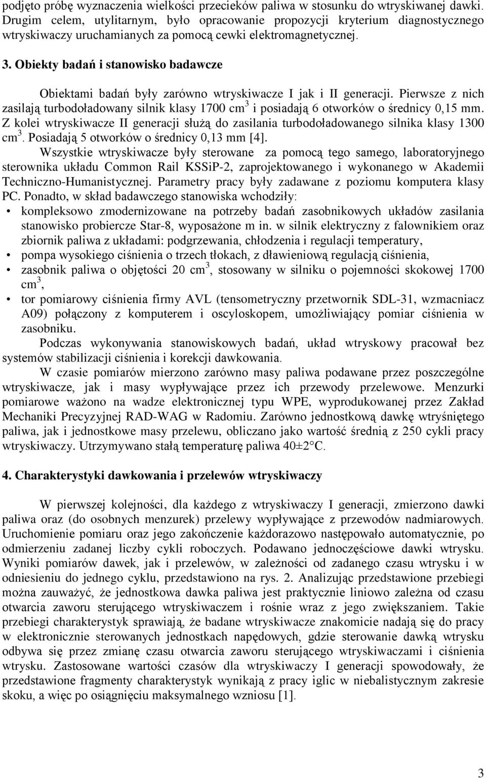 Obiekty badań i stanowisko badawcze Obiektami badań były zarówno wtryskiwacze I jak i II generacji.