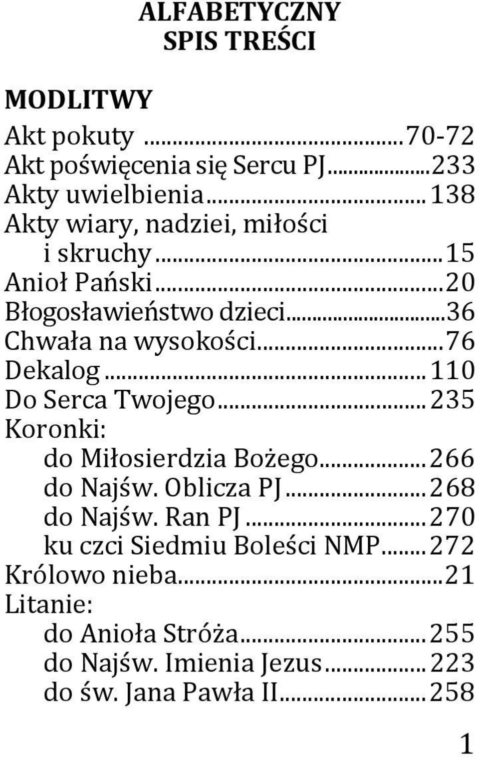 .. 76 Dekalog... 110 Do Serca Twojego... 235 Koronki: do Miłosierdzia Bożego... 266 do Najśw. Oblicza PJ... 268 do Najśw.