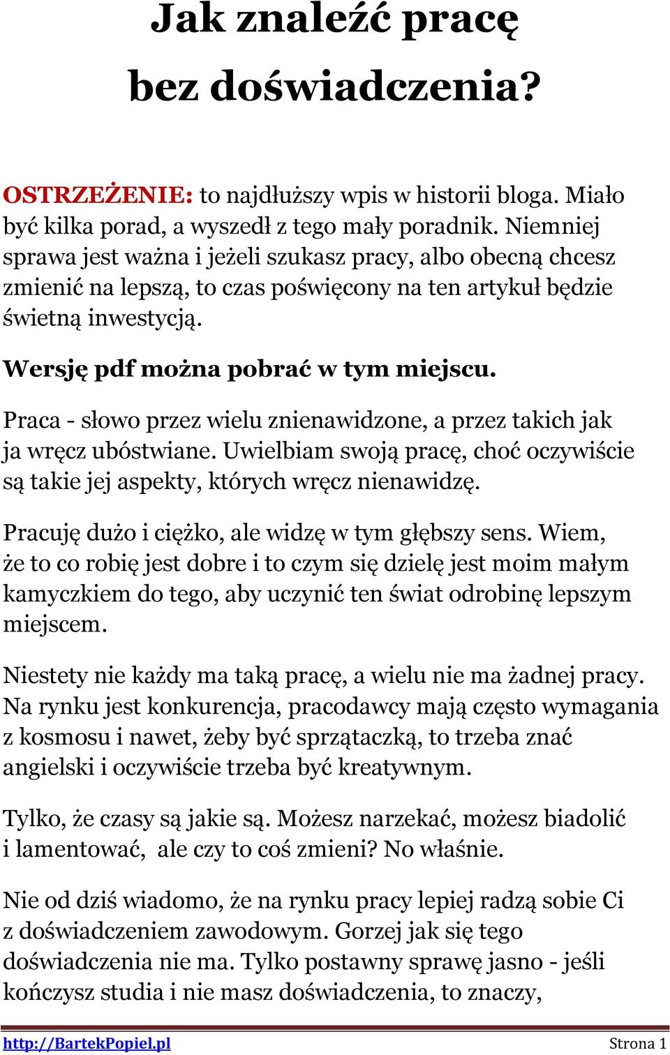 Praca - słowo przez wielu znienawidzone, a przez takich jak ja wręcz ubóstwiane. Uwielbiam swoją pracę, choć oczywiście są takie jej aspekty, których wręcz nienawidzę.