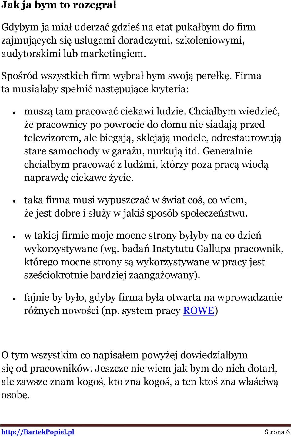 Chciałbym wiedzieć, że pracownicy po powrocie do domu nie siadają przed telewizorem, ale biegają, sklejają modele, odrestaurowują stare samochody w garażu, nurkują itd.