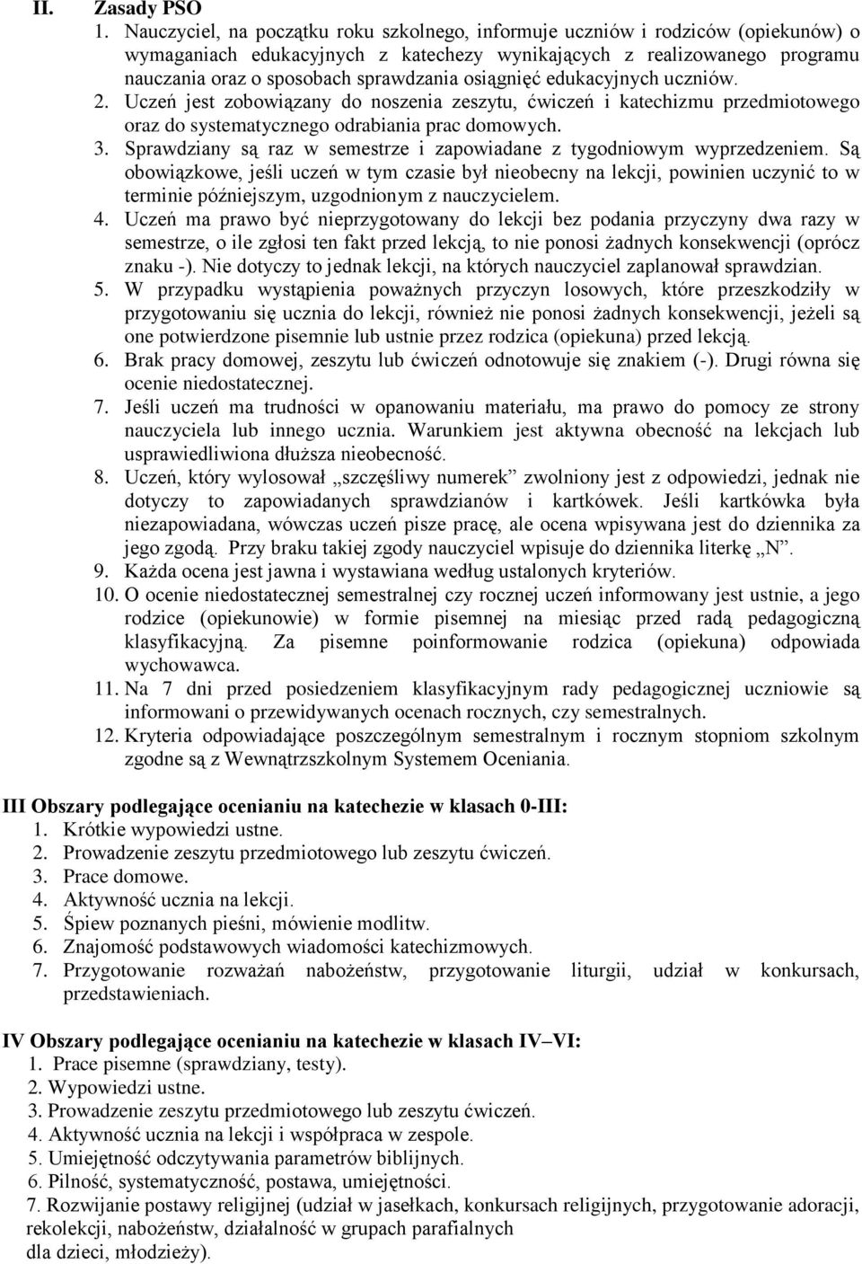 osiągnięć edukacyjnych uczniów. 2. Uczeń jest zobowiązany do noszenia zeszytu, ćwiczeń i katechizmu przedmiotowego oraz do systematycznego odrabiania prac domowych. 3.