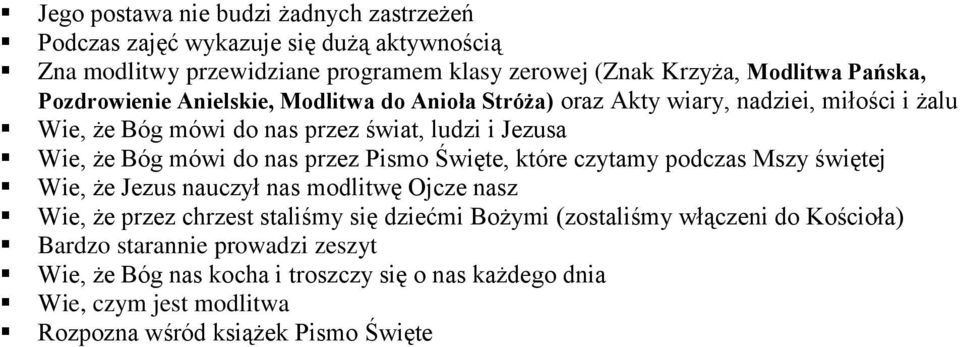 nas przez Pismo Święte, które czytamy podczas Mszy świętej Wie, że Jezus nauczył nas modlitwę Ojcze nasz Wie, że przez chrzest staliśmy się dziećmi Bożymi (zostaliśmy