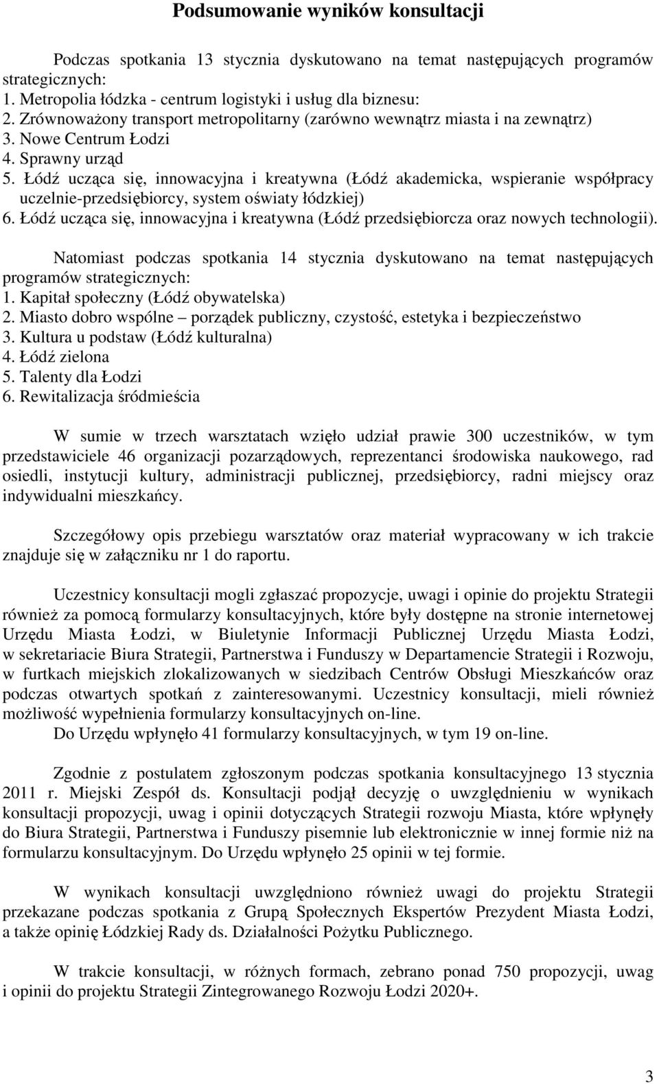 Łódź ucząca się, innowacyjna i kreatywna (Łódź akademicka, wspieranie współpracy uczelnie-przedsiębiorcy, system oświaty łódzkiej) 6.