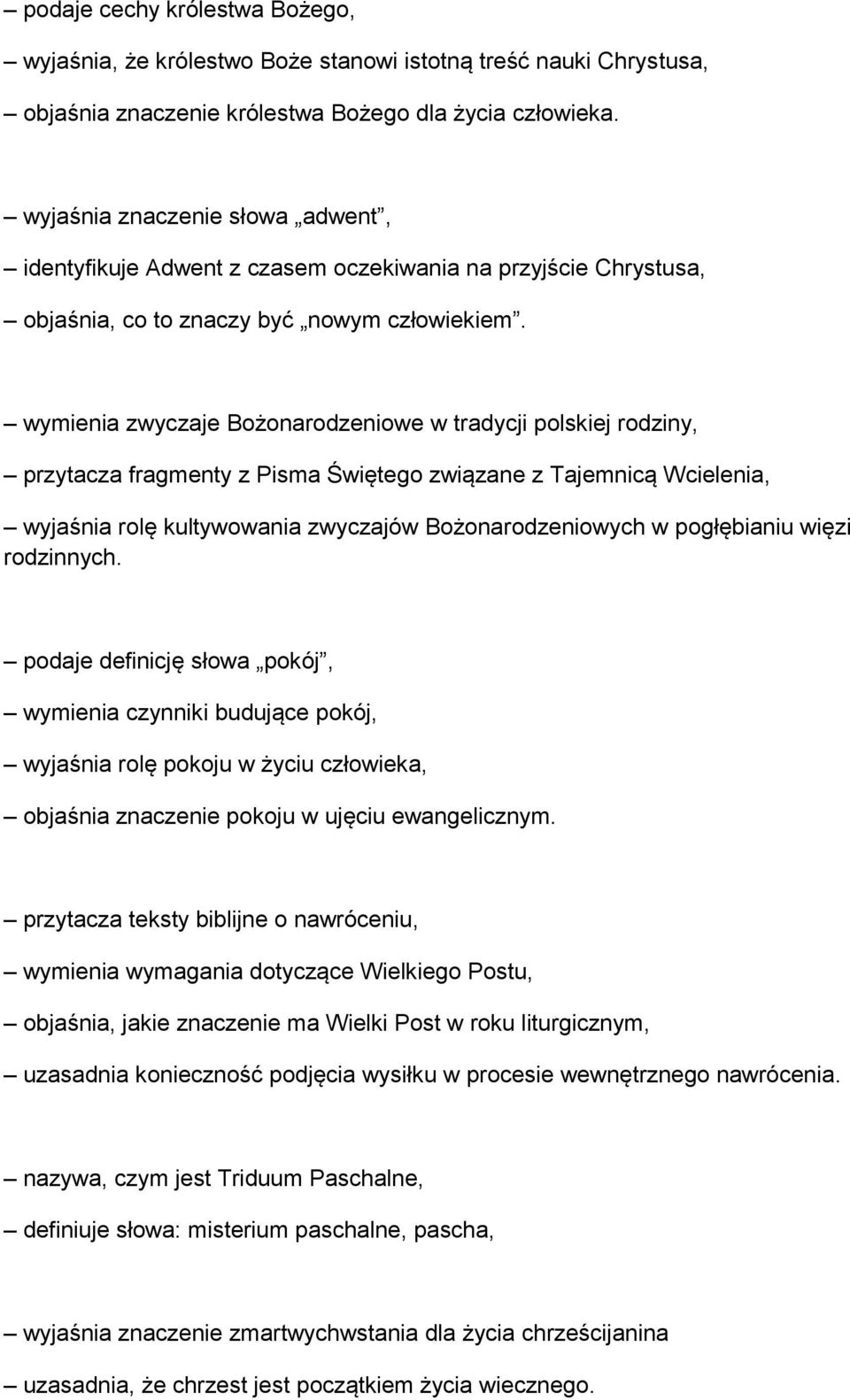 wymienia zwyczaje Bożonarodzeniowe w tradycji polskiej rodziny, przytacza fragmenty z Pisma Świętego związane z Tajemnicą Wcielenia, wyjaśnia rolę kultywowania zwyczajów Bożonarodzeniowych w