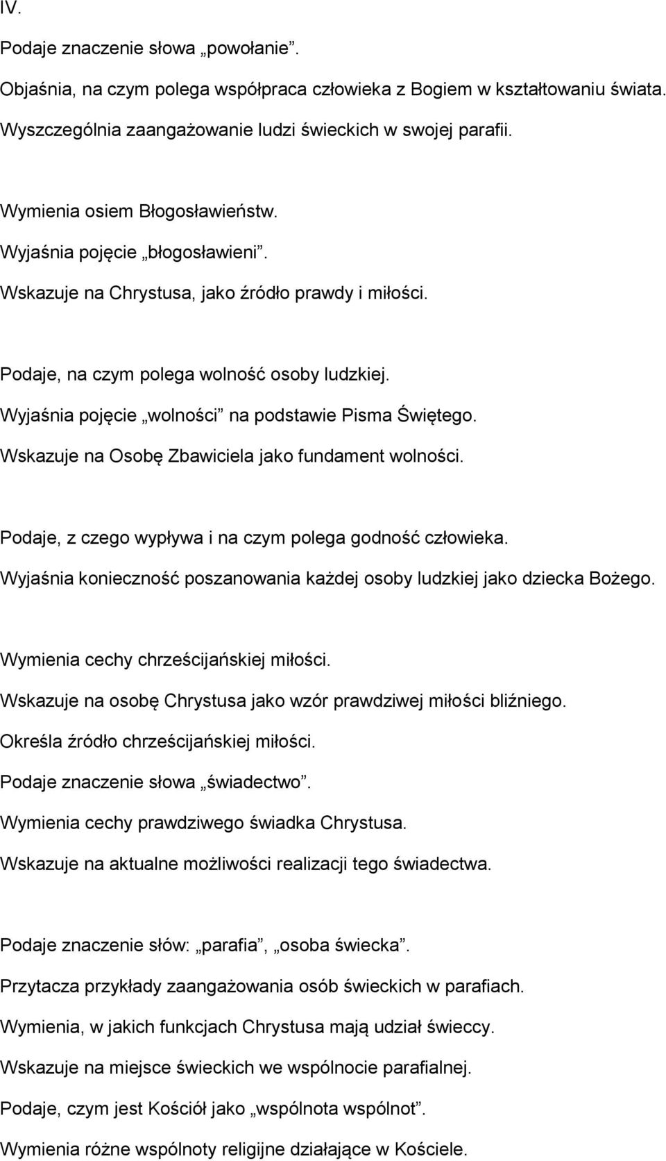 Wyjaśnia pojęcie wolności na podstawie Pisma Świętego. Wskazuje na Osobę Zbawiciela jako fundament wolności. Podaje, z czego wypływa i na czym polega godność człowieka.