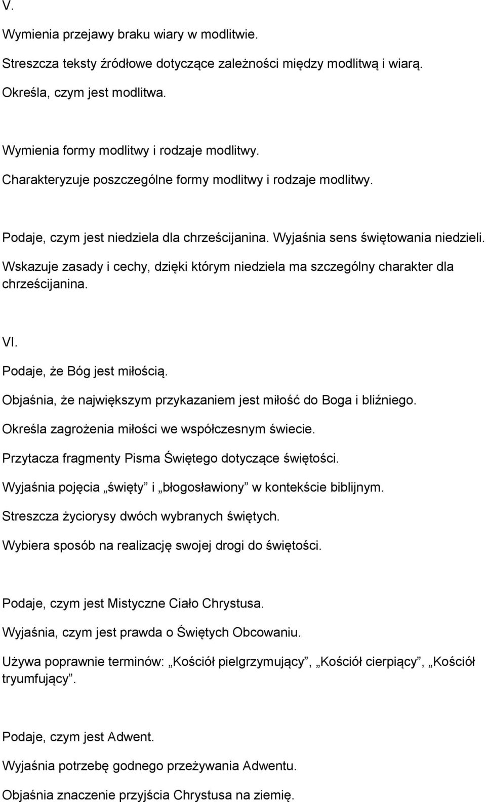 Wskazuje zasady i cechy, dzięki którym niedziela ma szczególny charakter dla chrześcijanina. VI. Podaje, że Bóg jest miłością. Objaśnia, że największym przykazaniem jest miłość do Boga i bliźniego.