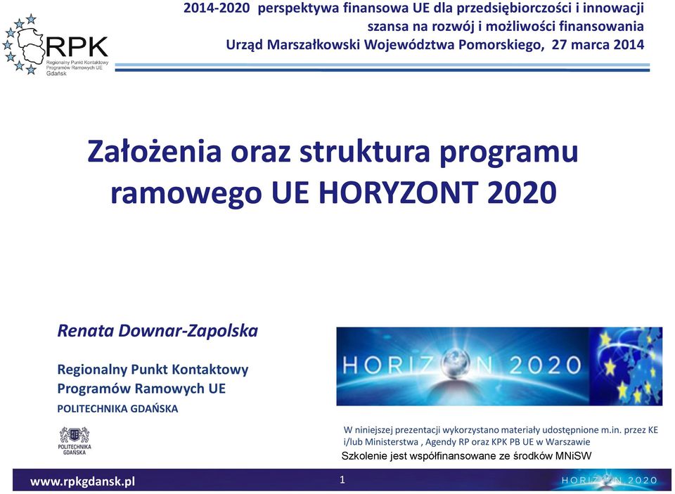 Downar-Zapolska Regionalny Punkt Kontaktowy Programów Ramowych UE POLITECHNIKA GDAŃSKA W niniejszej prezentacji wykorzystano