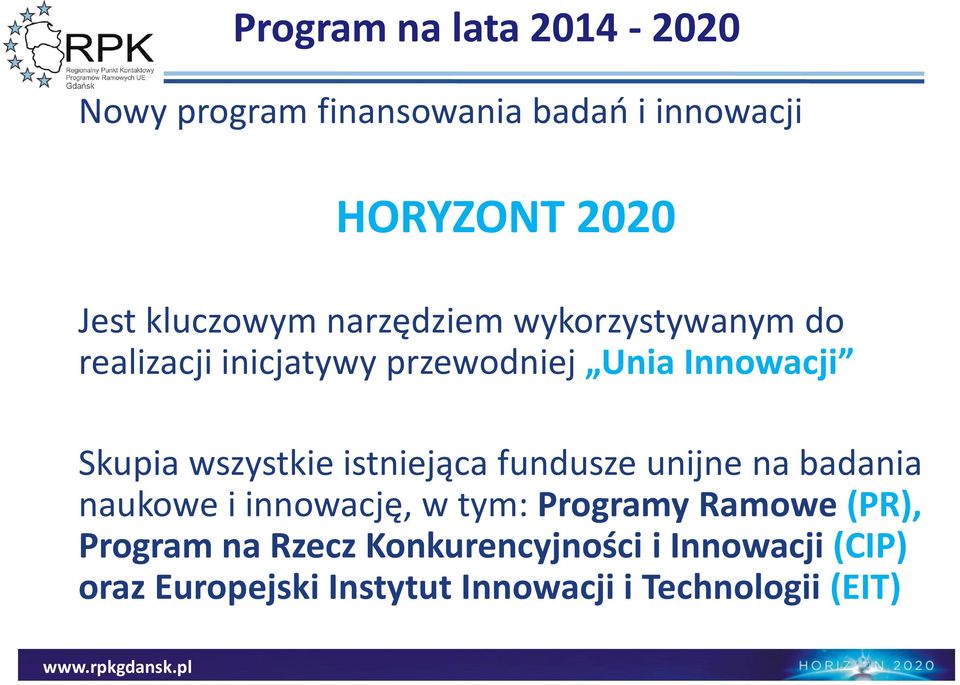 wszystkie istniejąca fundusze unijne na badania naukowe i innowację, w tym: Programy Ramowe (PR),