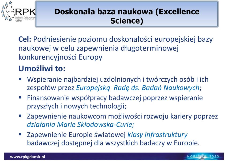 Badań Naukowych; Finansowanie współpracy badawczej poprzez wspieranie przyszłych i nowych technologii; Zapewnienie naukowcom możliwości rozwoju