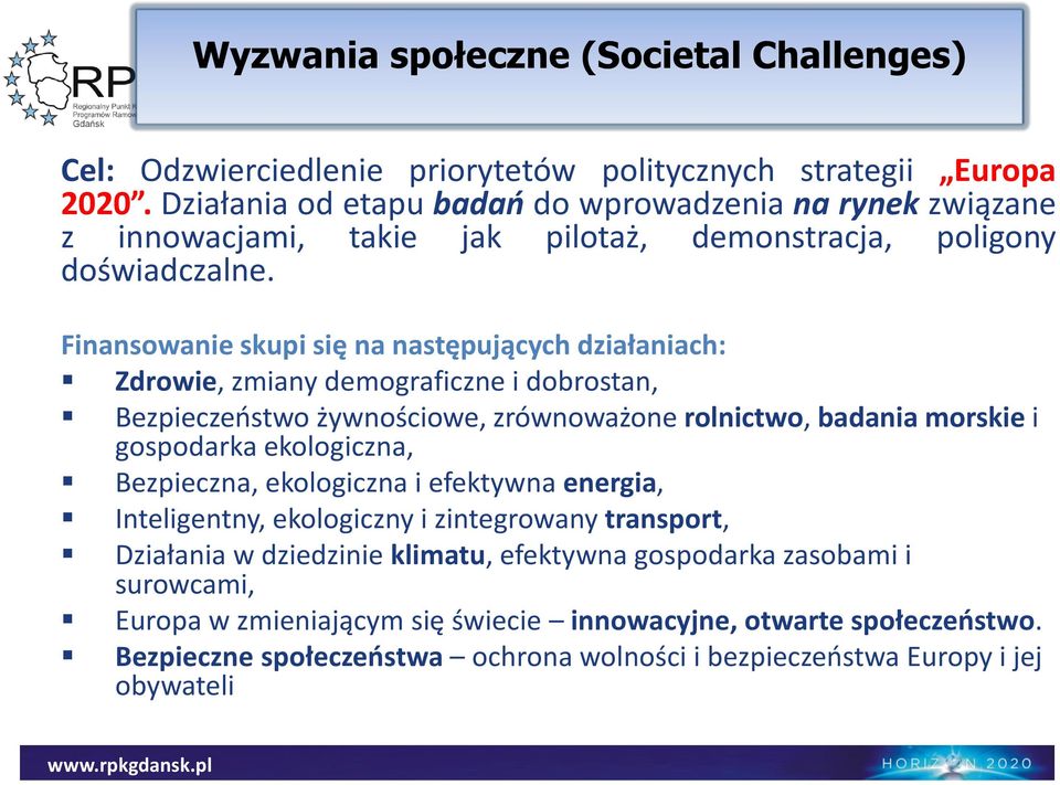 Finansowanie skupi się na następujących działaniach: Zdrowie, zmiany demograficzne i dobrostan, Bezpieczeństwo żywnościowe, zrównoważone rolnictwo, badania morskie i gospodarka