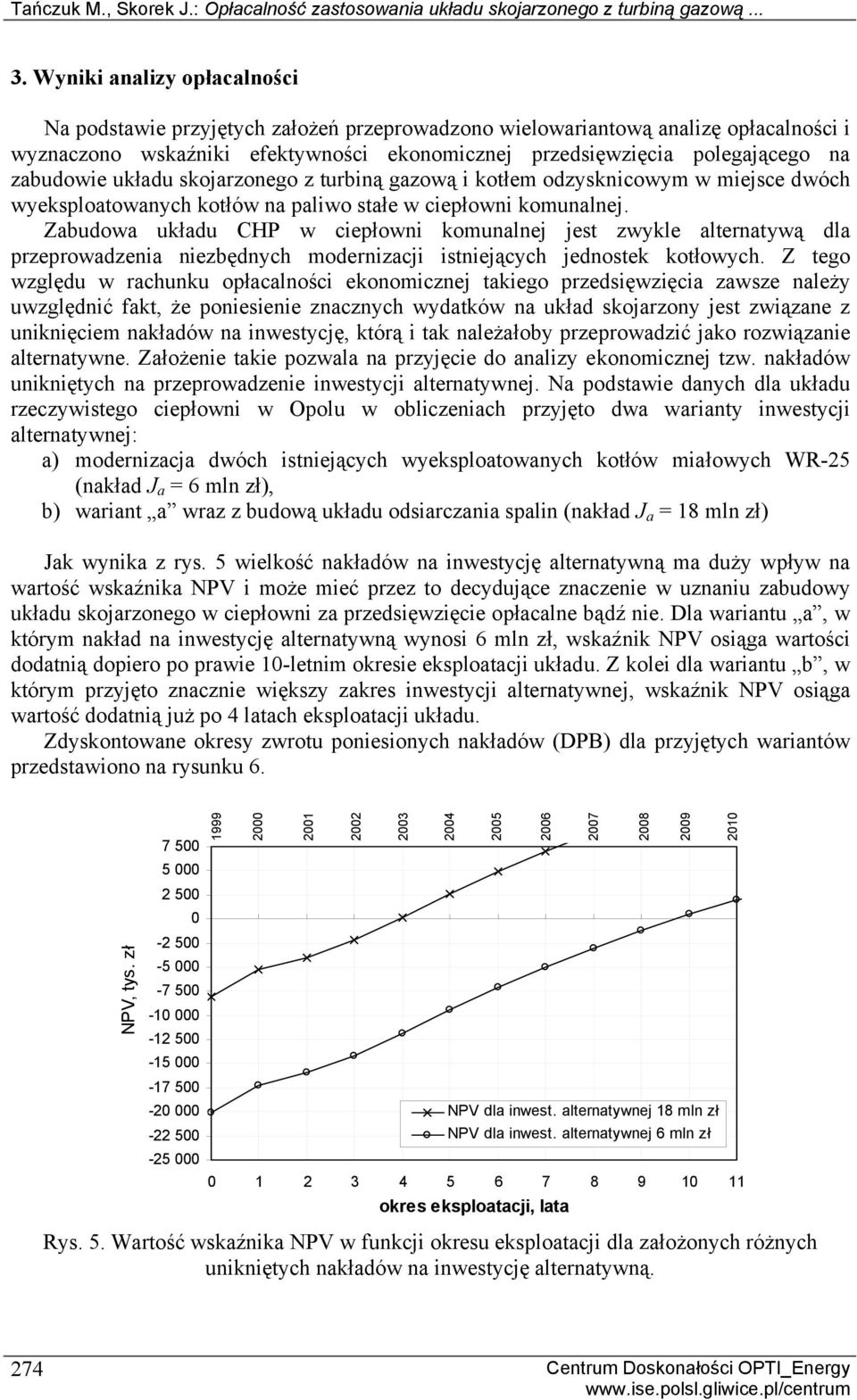 zabudowie układu skojarzonego z turbiną gazową i kotłem odzysknicowym w miejsce dwóch wyeksploatowanych kotłów na paliwo stałe w ciepłowni komunalnej.