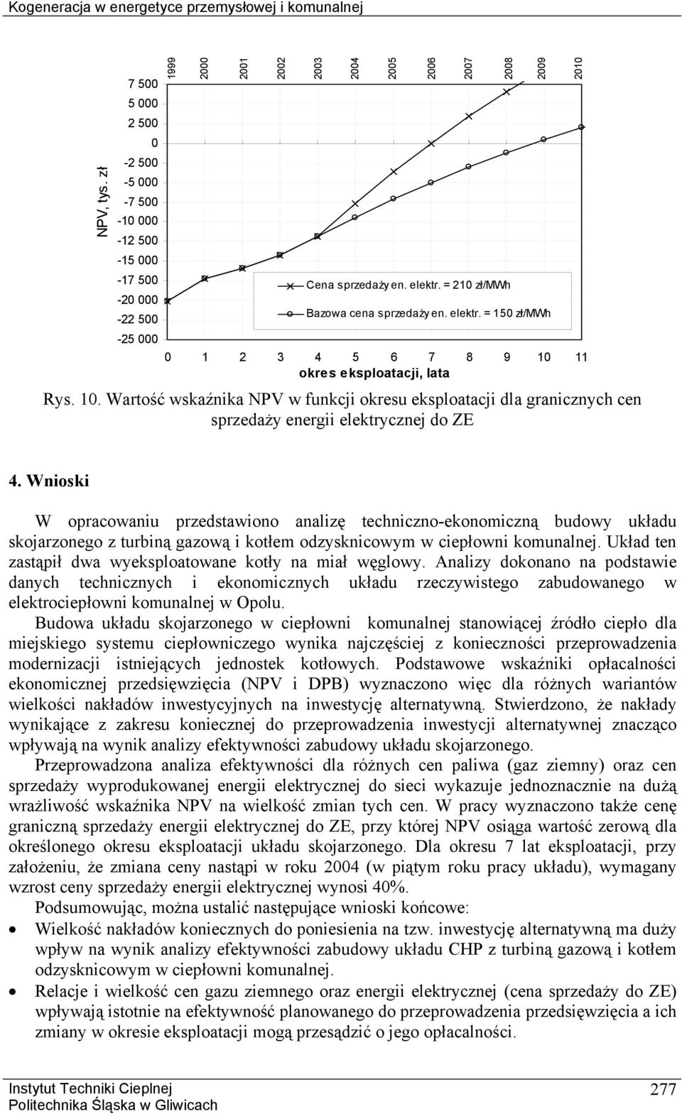 Wnioski W opracowaniu przedstawiono analizę techniczno-ekonomiczną budowy układu skojarzonego z turbiną gazową i kotłem odzysknicowym w ciepłowni komunalnej.