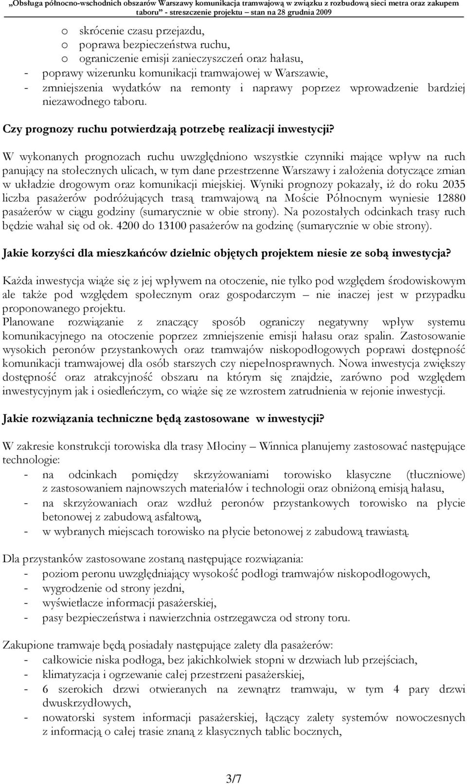 W wykonanych prognozach ruchu uwzględniono wszystkie czynniki mające wpływ na ruch panujący na stołecznych ulicach, w tym dane przestrzenne Warszawy i założenia dotyczące zmian w układzie drogowym