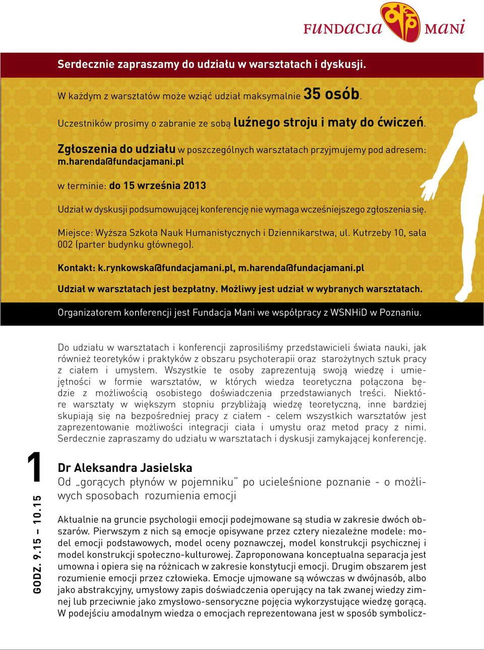 pl w terminie: do 15 września 2013 Udział w dyskusji podsumowującej konferencję nie wymaga wcześniejszego zgłoszenia się. Miejsce: Wyższa Szkoła Nauk Humanistycznych i Dziennikarstwa, ul.