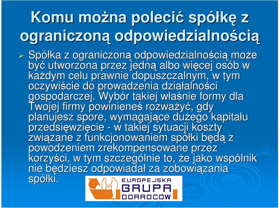 Wybór r takiej właśnie w formy dla Twojej firmy powinieneś rozważyć,, gdy planujesz spore, wymagające dużego kapitału przedsięwzi wzięcie - w takiej