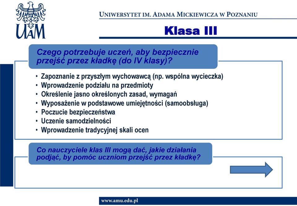 wspólna wycieczka) Wprowadzenie podziału na przedmioty Określenie jasno określonych zasad, wymagań Wyposażenie w