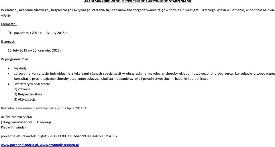 wykłady zdrowotne konsultacje indywidualne z lekarzami różnych specjalizacji w obszarach: farmakologia; choroby układu moczowego; choroby serca; konsultacje ortopedyczne; konsultacje psychologiczne;