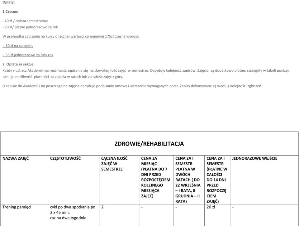 2. Opłata za sekcje. Każdy słuchacz Akademii ma możliwość zapisania się na dowolną ilość zajęć w semestrze. Decyduje kolejność zapisów. Zajęcia są dodatkowo płatne, szczegóły w tabeli poniżej.