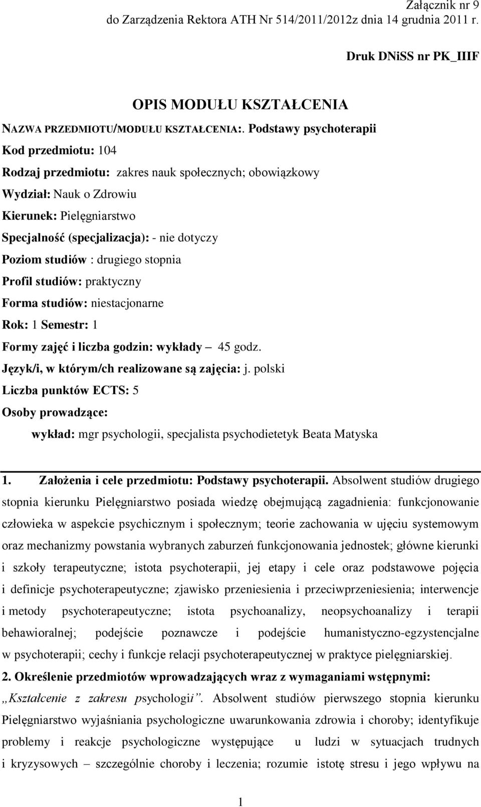 drugiego stopnia Profil studiów: praktyczny Forma studiów: niestacjonarne Rok: 1 Semestr: 1 Formy zajęć i liczba godzin: y 45 godz. Język/i, w którym/ch realizowane są zajęcia: j.