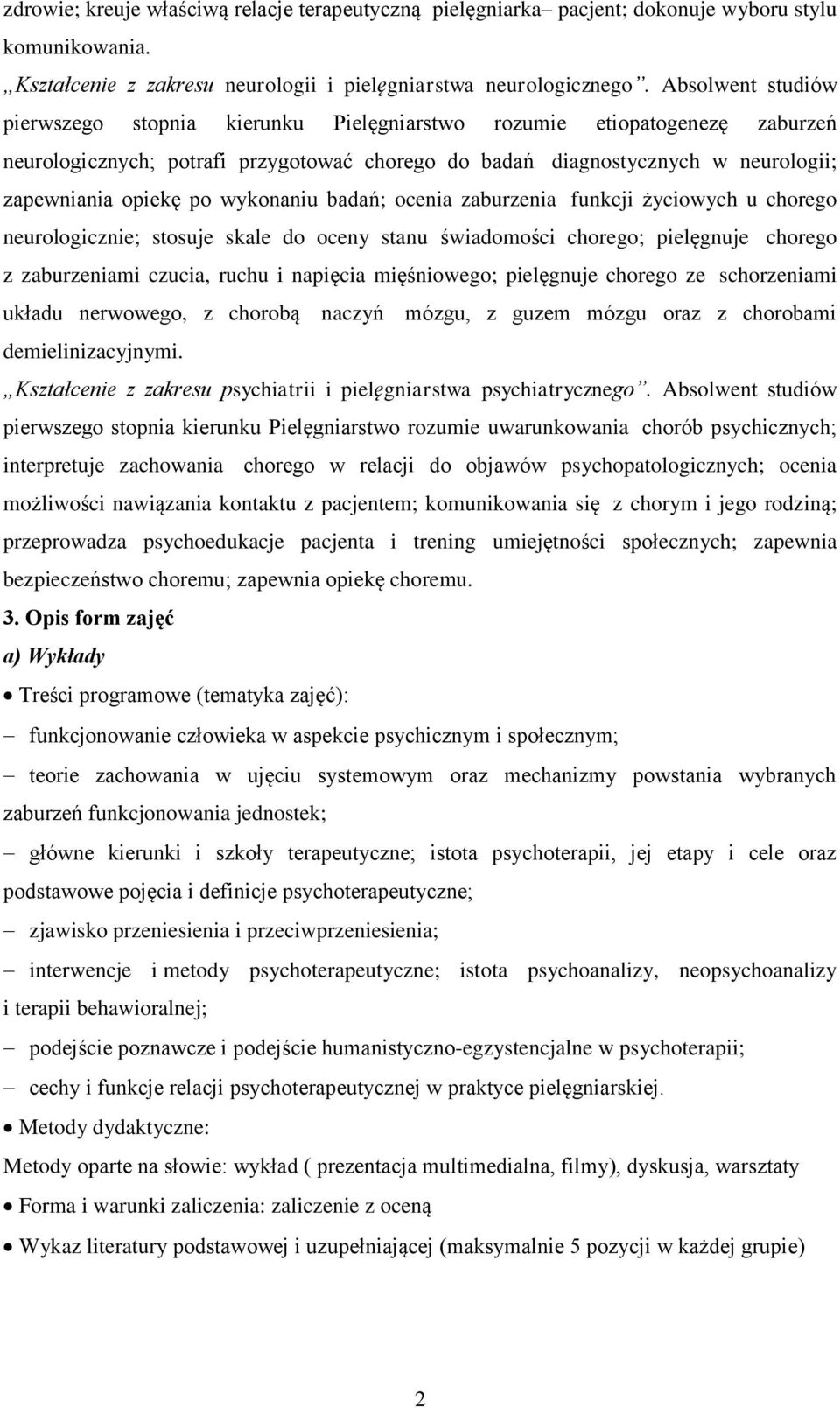 wykonaniu badań; ocenia zaburzenia funkcji życiowych u chorego neurologicznie; stosuje skale do oceny stanu świadomości chorego; pielęgnuje chorego z zaburzeniami czucia, ruchu i napięcia