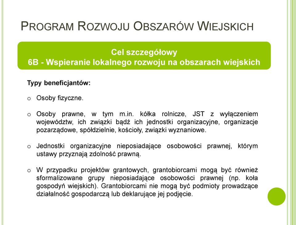 kółka rolnicze, JST z wyłączeniem województw, ich związki bądź ich jednostki organizacyjne, organizacje pozarządowe, spółdzielnie, kościoły, związki wyznaniowe.