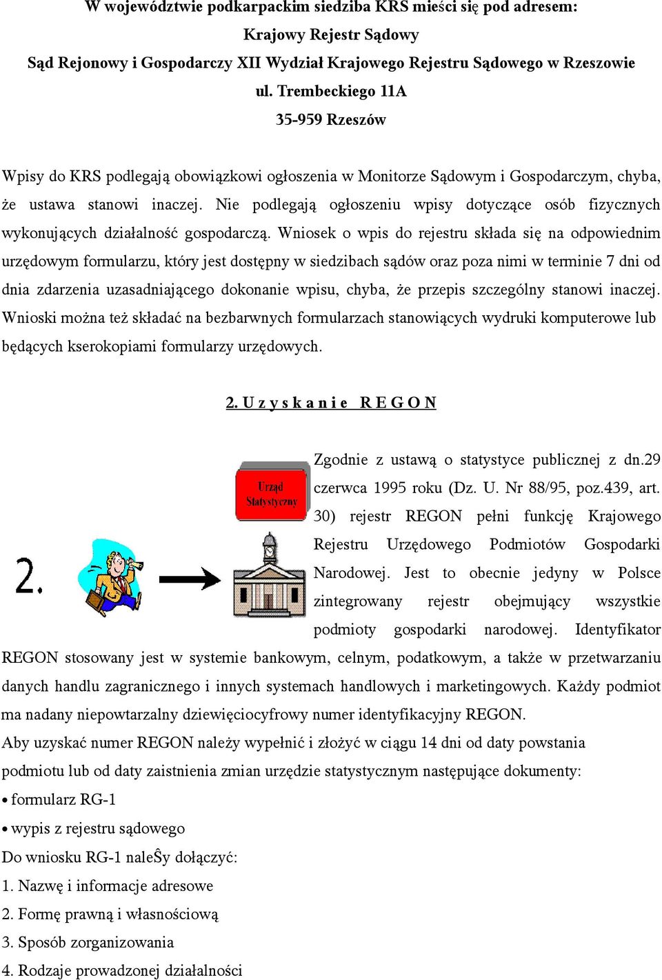 Nie podlegają ogłoszeniu wpisy dotyczące osób fizycznych wykonujących działalność gospodarczą.