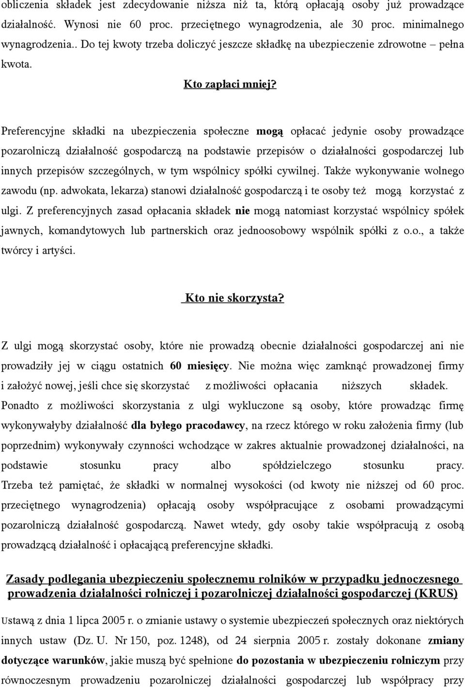 Preferencyjne składki na ubezpieczenia społeczne mogą opłacać jedynie osoby prowadzące pozarolniczą działalność gospodarczą na podstawie przepisów o działalności gospodarczej lub innych przepisów