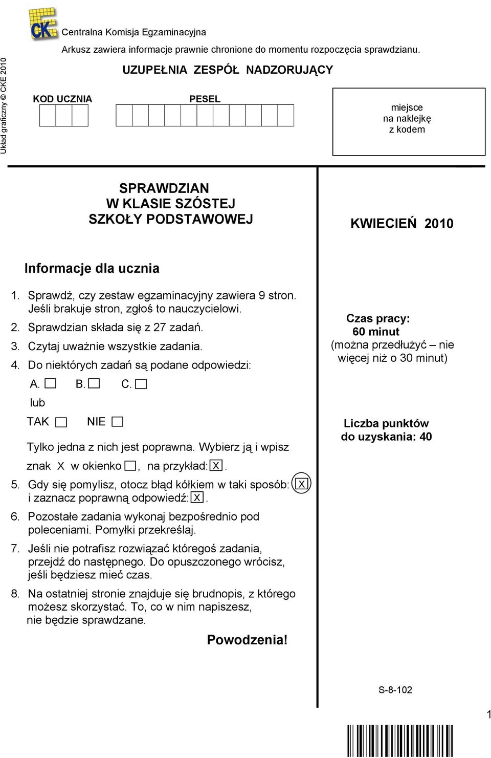 Sprawdź, czy zestaw egzaminacyjny zawiera 9 stron. Jeśli brakuje stron, zgłoś to nauczycielowi. 2. Sprawdzian składa się z 27 zadań. 3. Czytaj uważnie wszystkie zadania. 4.